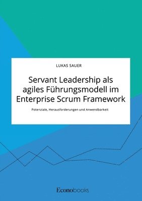 bokomslag Servant Leadership als agiles Fhrungsmodell im Enterprise Scrum Framework. Potenziale, Herausforderungen und Anwendbarkeit