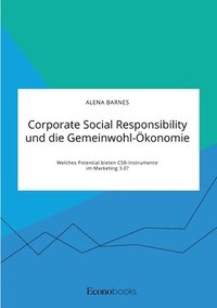 bokomslag Corporate Social Responsibility und die Gemeinwohl-konomie. Welches Potential bieten CSR-Instrumente im Marketing 3.0?