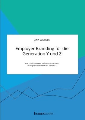bokomslag Employer Branding fur die Generation Y und Z. Wie positionieren sich Unternehmen erfolgreich im War for Talents?
