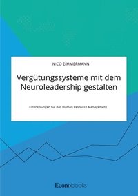 bokomslag Vergütungssysteme mit dem Neuroleadership gestalten. Empfehlungen für das Human Resource Management