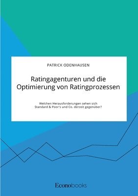 bokomslag Ratingagenturen und die Optimierung von Ratingprozessen. Welchen Herausforderungen sehen sich Standard & Poor's und Co. derzeit gegenüber?