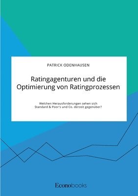 bokomslag Ratingagenturen und die Optimierung von Ratingprozessen. Welchen Herausforderungen sehen sich Standard & Poor's und Co. derzeit gegenuber?