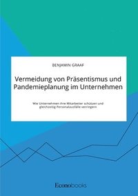 bokomslag Vermeidung von Präsentismus und Pandemieplanung im Unternehmen. Wie Unternehmen ihre Mitarbeiter schützen und gleichzeitig Personalausfälle verringern