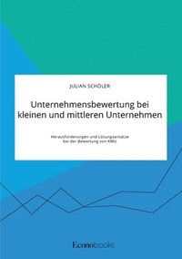 bokomslag Unternehmensbewertung bei kleinen und mittleren Unternehmen. Herausforderungen und Lösungsansätze bei der Bewertung von KMU
