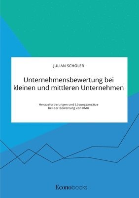 bokomslag Unternehmensbewertung bei kleinen und mittleren Unternehmen. Herausforderungen und Lösungsansätze bei der Bewertung von KMU