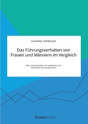 bokomslag Das Fuhrungsverhalten von Frauen und Mannern im Vergleich. Wie unterscheiden sich weibliche und mannliche Fuhrungskrafte?