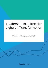 bokomslag Leadership in Zeiten der digitalen Transformation. Was macht Fuhrung zukunftsfahig?