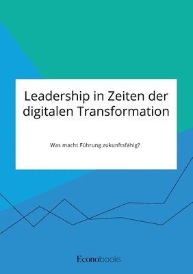 bokomslag Leadership in Zeiten der digitalen Transformation. Was macht Führung zukunftsfähig?
