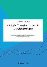 bokomslag Digitale Transformation in Versicherungen. Leitfaden für die erfolgreiche Umsetzung von Transformationsprojekten