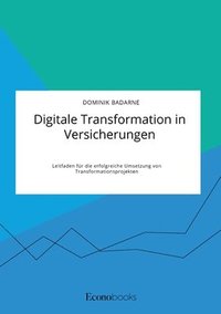 bokomslag Digitale Transformation in Versicherungen. Leitfaden fur die erfolgreiche Umsetzung von Transformationsprojekten