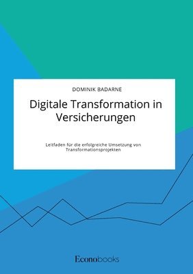 bokomslag Digitale Transformation in Versicherungen. Leitfaden für die erfolgreiche Umsetzung von Transformationsprojekten