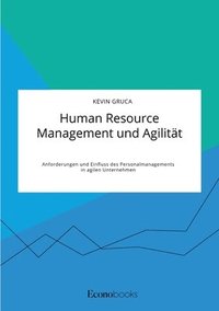 bokomslag Human Resource Management und Agilitat. Anforderungen und Einfluss des Personalmanagements in agilen Unternehmen