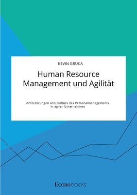 bokomslag Human Resource Management und Agilitat. Anforderungen und Einfluss des Personalmanagements in agilen Unternehmen