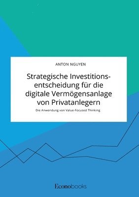 bokomslag Strategische Investitionsentscheidung fr die digitale Vermgensanlage von Privatanlegern. Die Anwendung von Value-Focused Thinking