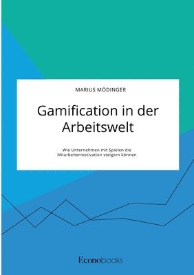 bokomslag Gamification in der Arbeitswelt. Wie Unternehmen mit Spielen die Mitarbeitermotivation steigern können