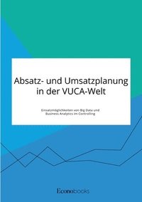 bokomslag Absatz- und Umsatzplanung in der VUCA-Welt. Einsatzmoeglichkeiten von Big Data und Business Analytics im Controlling