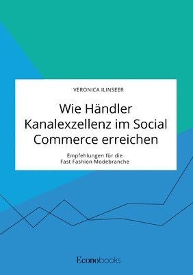 bokomslag Wie Händler Kanalexzellenz im Social Commerce erreichen. Empfehlungen für die Fast Fashion Modebranche