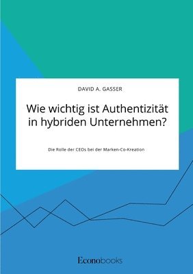 bokomslag Wie wichtig ist Authentizität in hybriden Unternehmen? Die Rolle der CEOs bei der Marken-Co-Kreation