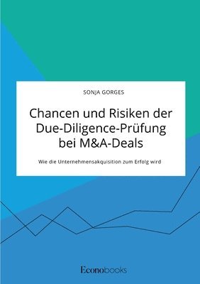 bokomslag Chancen und Risiken der Due-Diligence-Prüfung bei M&A-Deals. Wie die Unternehmensakquisition zum Erfolg wird