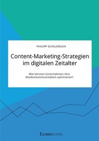bokomslag Content-Marketing-Strategien im digitalen Zeitalter. Wie koennen Unternehmen ihre Markenkommunikation optimieren?