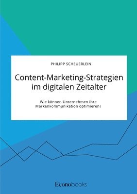 bokomslag Content-Marketing-Strategien im digitalen Zeitalter. Wie knnen Unternehmen ihre Markenkommunikation optimieren?