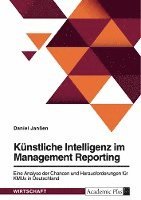 bokomslag Künstliche Intelligenz im Management Reporting. Eine Analyse der Chancen und Herausforderungen für KMUs in Deutschland