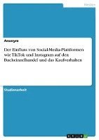 bokomslag Der Einfluss von Social-Media-Plattformen wie TikTok und Instagram auf den Bucheinzelhandel und das Kaufverhalten