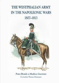 bokomslag The The Westphalian Army in the Napoleonic Wars 1807-1813
