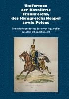 bokomslag Uniformen der Kavallerie Frankreichs, des Königreichs Neapel sowie Polens