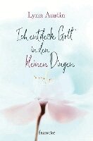Lynn Austin - Ich entdecke Gott in den kleinen Dingen, Inbunden