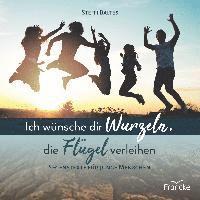 bokomslag Ich wünsche dir Wurzeln, die Flügel verleihen