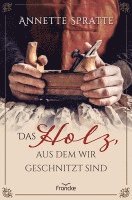 bokomslag Das Holz, aus dem wir geschnitzt sind