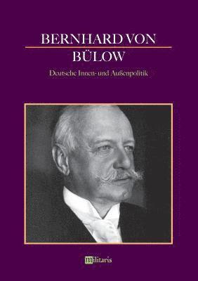 Bernhard von Blow - Deutsche Innen- und Auenpolitik 1