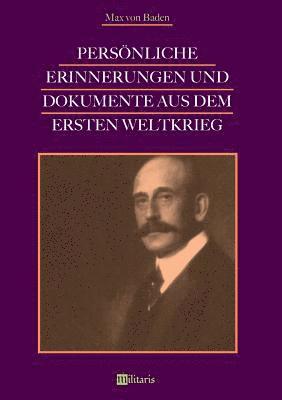 Max Von Baden, Max von Baden - Persönliche Erinnerungen und Dokumente aus dem Ersten Weltkrieg, Häftad