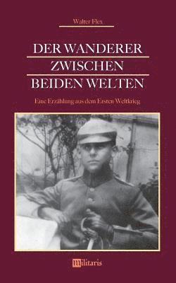 Der Wanderer zwischen beiden Welten. Eine Erzhlung aus dem Ersten Weltkrieg 1