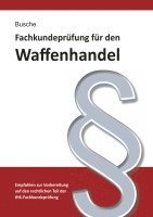 bokomslag Fachkundeprüfung Waffenhandel Praxiswissen zum Waffenrecht für Prüfung und Betrieb - Lehrbuch zur Vorbereitung auf den rechtlichen Teil der IHK-Fachkundeprüfung