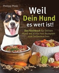 bokomslag Weil Dein Hund es wert ist! Das Kochbuch fr Deinen Hund mit einfachen Rezepten zum Selbermachen