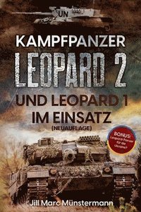 bokomslag Kampfpanzer Leopard 2 und Leopard 1 im Einsatz (NEUAUFLAGE): Historie, Varianten und Kampfeinsätze in Bosnien, Afghanistan, Kosovo, Türkei, Syrien und