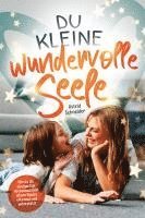 Du kleine wundervolle Seele - Wie du die einzigartige Hochsensibilität deines Kindes erkennst und unterstützt