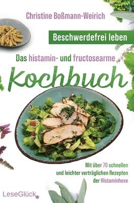 bokomslag Beschwerdefrei leben - Das histamin- und fructosearme Kochbuch: Mit über 70 schnellen und leichter verträglichen Rezepten der Histaminhexe