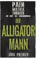 bokomslag Der Alligatormann: Pain Matrix Thriller - im Kopf des Serienmörders