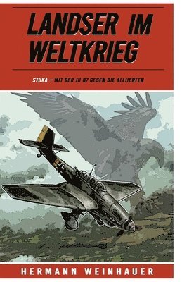 bokomslag Landser im Weltkrieg - STUKA: Mit der Ju 87 gegen die Alliierten