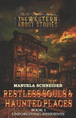 Restless Souls & Haunted Places: Book 1 Unforgiving Residents 1