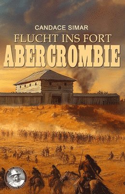 Flucht ins Fort Abercrombie: Historischer Roman 1