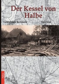 bokomslag Der Kessel von Halbe: Von Oder und Neiße bis zur Elbe