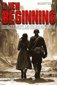 bokomslag New Beginning - Courage, Conflict, and the High Price of War