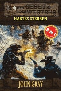 bokomslag 3 Western in 1: Hartes Sterben: "Hartes Sterben", "Der Gejagte" & "Der Mann von Missouri" (Historische Western)