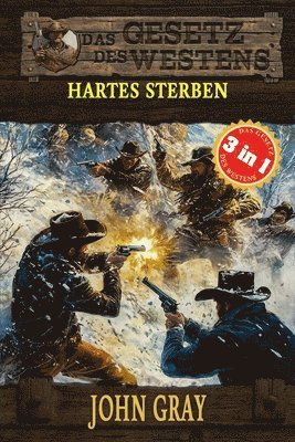 bokomslag 3 Western in 1: Hartes Sterben: "Hartes Sterben", "Der Gejagte" & "Der Mann von Missouri" (Historische Western)