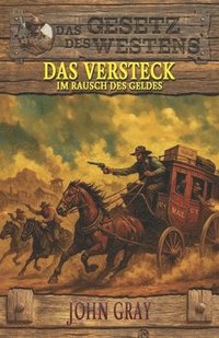 bokomslag Das Versteck - Im Rausch des Geldes: Historischer Western