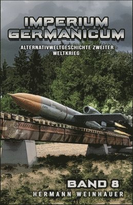 Imperium Germanicum - Alternativweltgeschichte Zweiter Weltkrieg Band 8